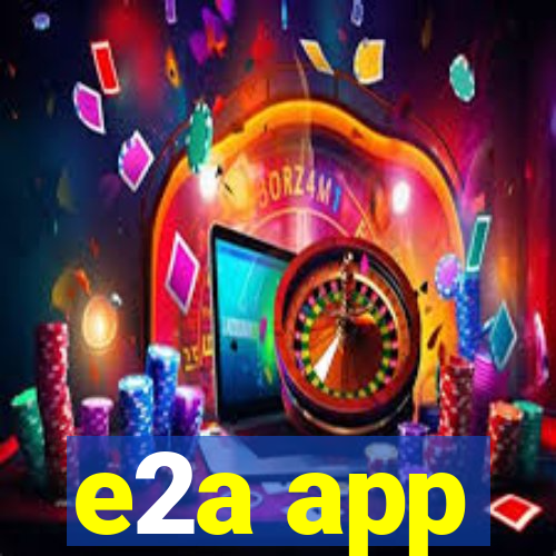 e2a app